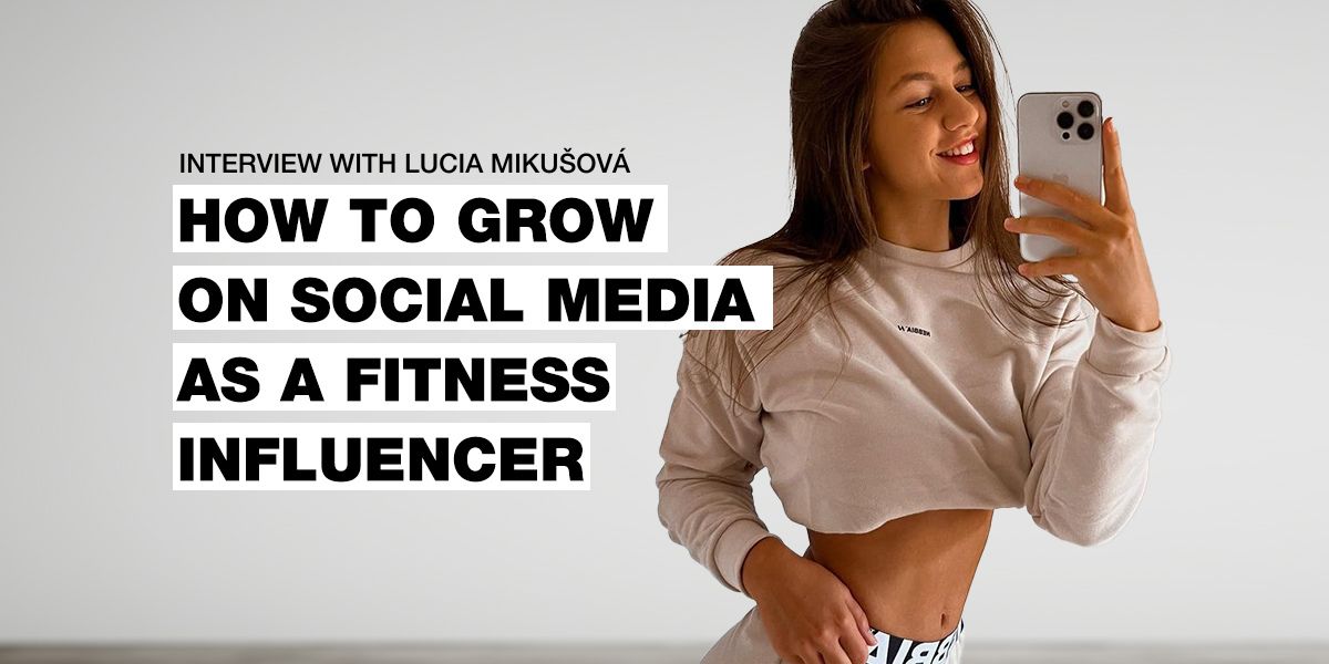 Rozhovor s Luckou Mikušovou: Ako rásť na sociálnych sieťach ako fitness influencerka